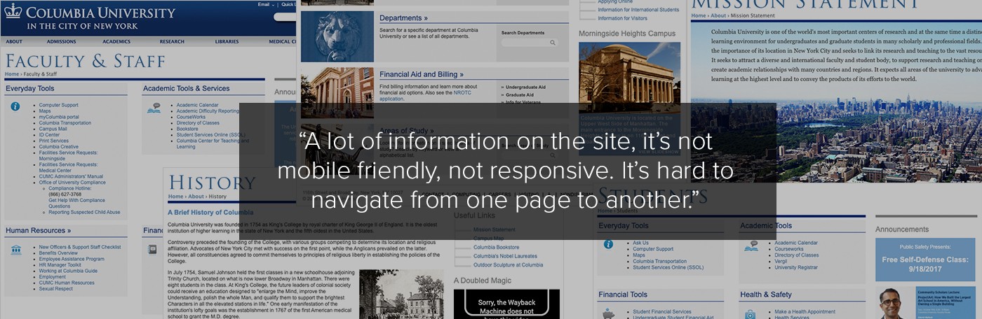 a collection of screenshots from the old Columbia university homepage, with a quote from the user: "“A lot of information on the site, it’s not mobile friendly, not responsive. It’s hard to navigate from one page to another.”"